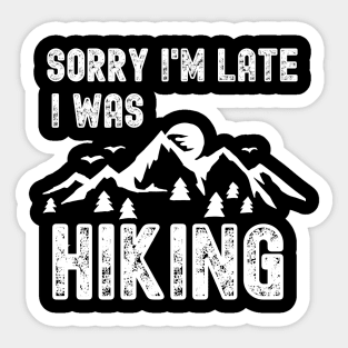 Sorry I'm Late I Was Hiking Sticker